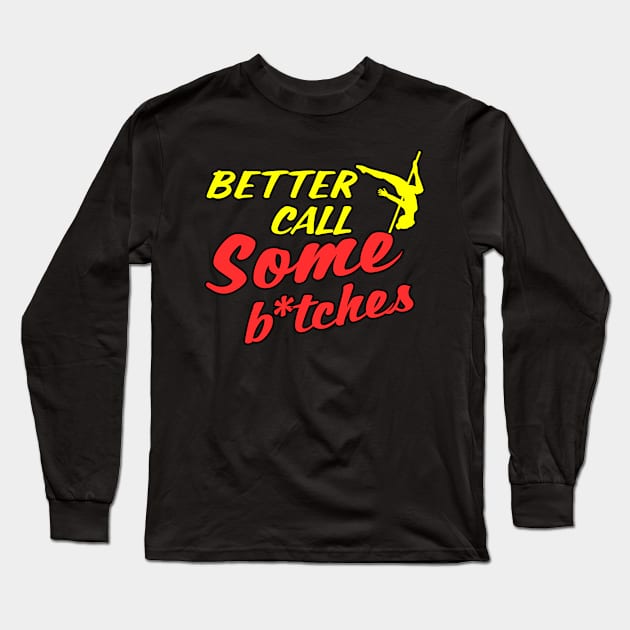 Better Call Some Bitches Long Sleeve T-Shirt by Literally Me